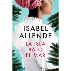 La Isla Bajo El Mar / The Island Beneath the Sea -- Isabel Allende